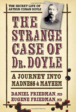 The Strange Case of Dr. Doyle: A Journey into Madness & Mayhem by Daniel Friedman & Eugene Friedman (Square One, 2015)