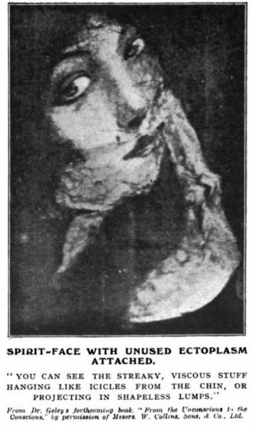 Spirit-face with unused ectoplasm attached. "You can see the streaky, viscous stuff hanging like icicles from the chin, or projecting inb shapeless lumps." From Dr. Geley's forthcoming book. "From Unconscious to the Conscious." by permission of Messrs. W. Collins, Sons & Co., Ltd.