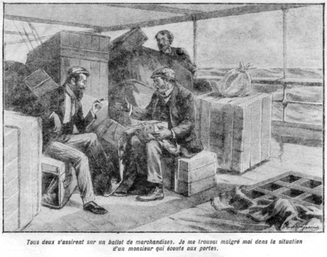 They sat down on a bale of goods with their backs turned towards me, and I found myself, much against my will, playing the unpleasant part of eavesdropper to their conversation.