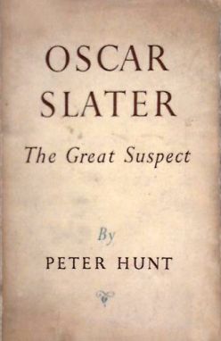 Oscar Slater: The Great Suspect by Peter Hunt (Carroll & Nicholson, 1951)
