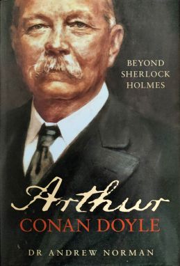 Arthur Conan Doyle: Beyond Sherlock Holmes by Andrew Norman (Tempus, 2007)