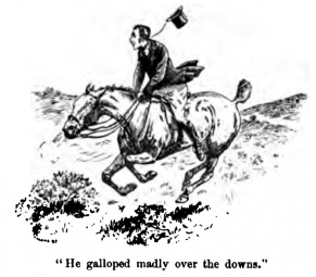 "He galloped madly over the downs."